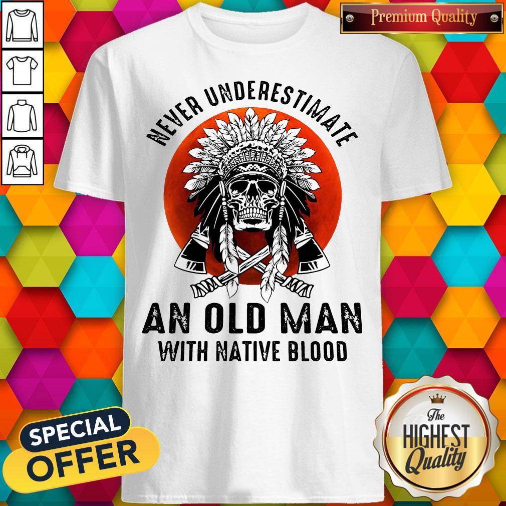 Sweet Skull Never Underestimate An Old Man With Native Blood Sunset Shirt