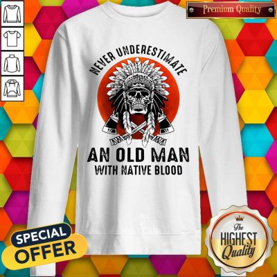 Sweet Skull Never Underestimate An Old Man With Native Blood Sunset Sweatshirt
