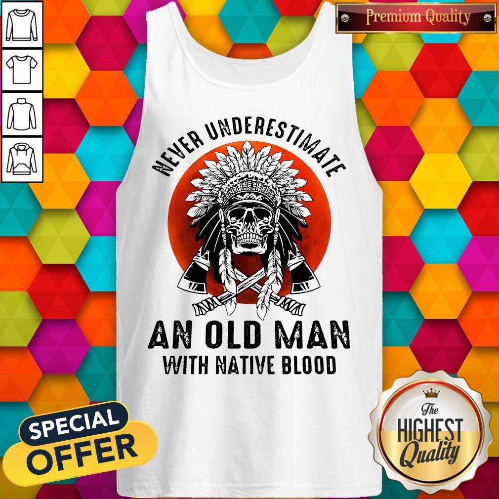 Sweet Skull Never Underestimate An Old Man With Native Blood Sunset Tank Top Sweet Skull Never Underestimate An Old Man With Native Blood Sunset Tank Top