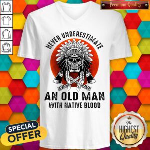 Sweet Skull Never Underestimate An Old Man With Native Blood Sunset V-neck
