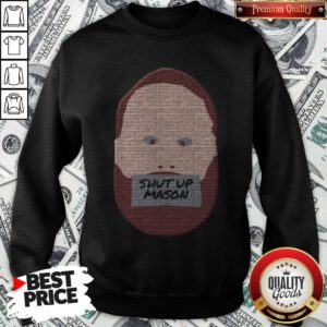 Sweet You Can Save Me Shut Up Mason Sweatshirt