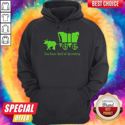 Sweet You Have Died Of Dysentery Hoodie