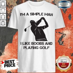 Top I'm A Simple Man I Like Boobs And Playing Golf Shirt