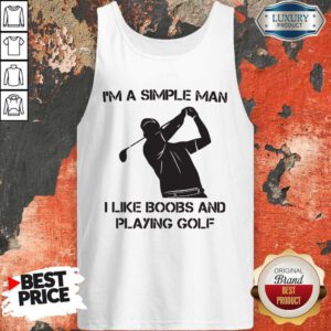 Top I'm A Simple Man I Like Boobs And Playing Golf Tank Top