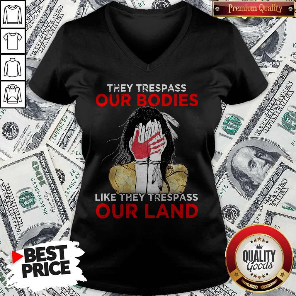 Top Native Americans They Respass Our Bodies Like They Trespass Our Land V-neck Top Native Americans They Respass Our Bodies Like They Trespass Our Land V-neck