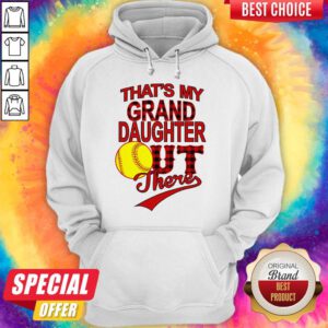 Top That's My Grand Daughter Out There Hoodie