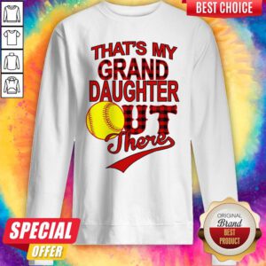 Top That's My Grand Daughter Out There Sweatshirt