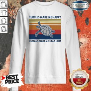 Top Turtles Make Me Happy Humans Make My Head Hurt Vintage Sweatshirt