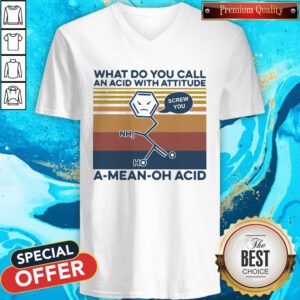 Top What Do You Call An Acid With Attitude A Mean Oh Acid Vintage V-neck