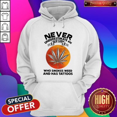 Vip Never Underestimate An I Old Lady Who Smokes Weed And Has Tattoos Vintage Hoodie