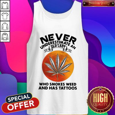 Vip Never Underestimate An I Old Lady Who Smokes Weed And Has Tattoos Vintage Tank Top