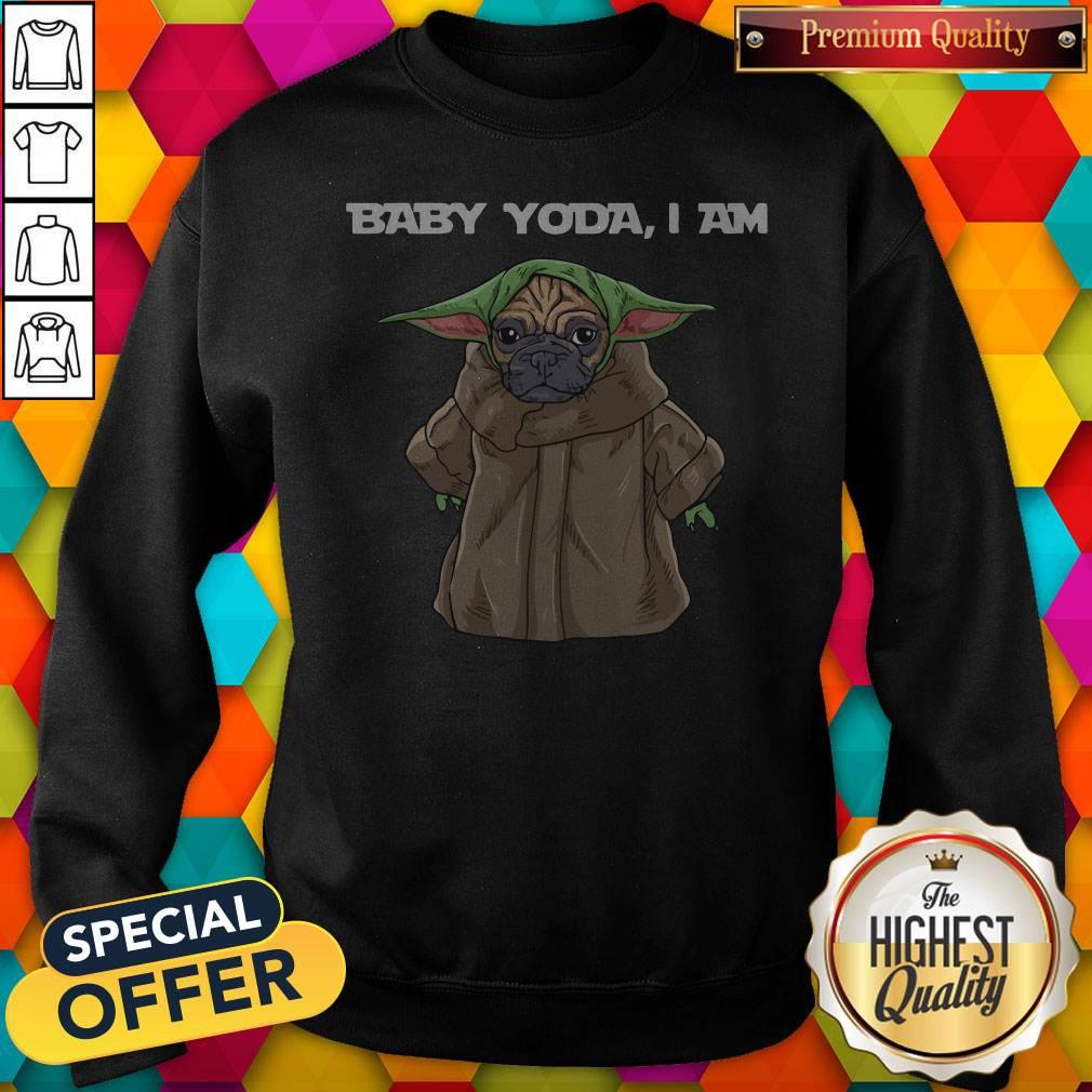 Wonderful I Like Baby Yoda I Am Pug Sweatshirt Wonderful I Like Baby Yoda I Am Pug Sweatshirt