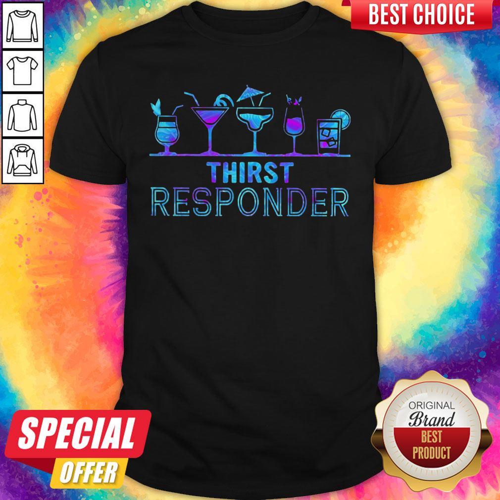 Wonderful I Want Thirst Responder Shirt