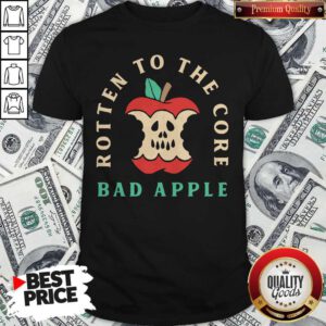 Wonderful Rotten To The Core Bad Apple Shirt