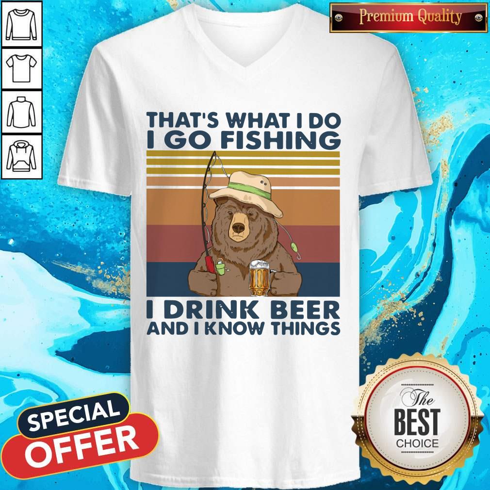 Cool Bear That's What I Do I Go Fishing I Drink Beer And I Know Things Vintage V-neck