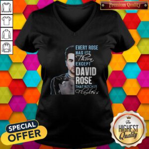Cool Every Rose Has Its Thorn Except David Rose That Bitch Is Flawless V-neck