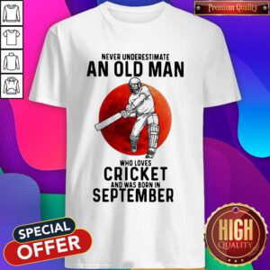 Cool Never Underestimate An Old Man Who Loves Cricket And Was Born In September Sunset Shirt