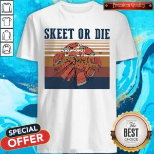 Cool Skeet Shooting Shattered Clay Skeet Or Die Vintage Retro Shirt