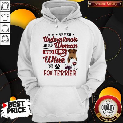 Cute Never Underestimate An Old Woman Who Loves Wine And Fox Terrier Hoodie