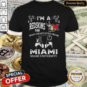Delicate I’m A Miami Redskins Fan Who Graduated From Miami University Shirt