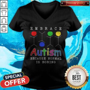 Funny Embrace Autism Because Normal Is Boring V-neck