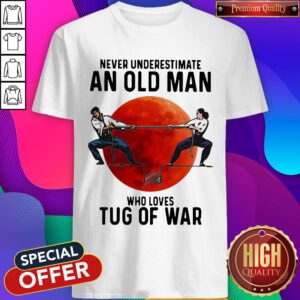 Good Never Underestimate An Old Man Who Loves Tug Of War Sunset Shirt