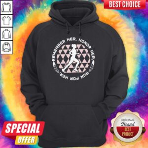 Good Remember Her Honor Her Run For Her Hoodie