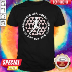 Good Remember Her Honor Her Run For Her Shirt