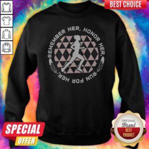 Good Remember Her Honor Her Run For Her Sweatshirt