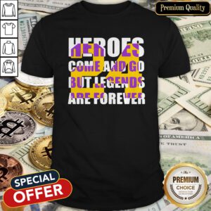 Great Heroes Come And Go But Legends Are Forever 24 Kobe Bryant Basketball Shirt