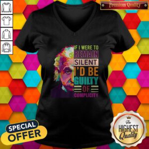 Happy Albert Einstein If I Were To Remain Silent I'd Be Guilty Of Complicity V-neck