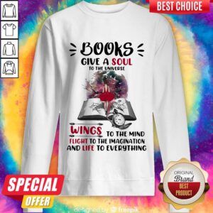 Happy Books Give A Soul To The Universe Wings To The Mind Flight To The Imagination And Life To Everything Lady Sweatshirt