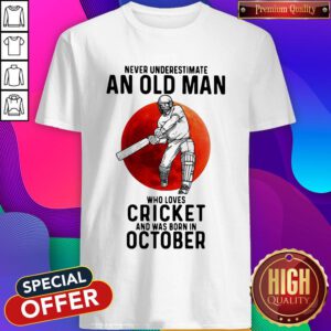 Happy Never Underestimate An Old Man Who Loves Cricket And Was Born In October Sunset Shirt