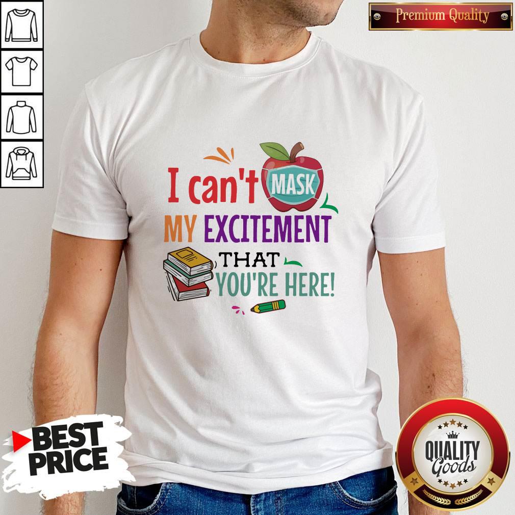 Hot Apple Face Mask I Can't Mask My Excitement That You're Here Shirt