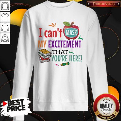 Hot Apple Face Mask I Can't Mask My Excitement That You're Here Sweatshirt