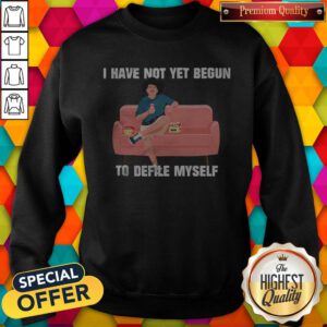 Hot Kevin Costner Nonsense Drink Beer I Have Not Yet Begun To Delife Myself Sweatshirt