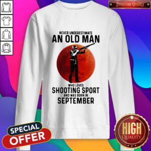 Hot Never Underestimate An Old Man Who Loves Shooting Sport And Was Born In September Sunset Sweatshirt