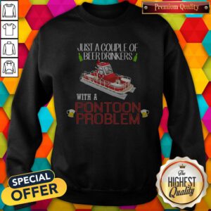 Lovely Just A Couple Of Beer Drinkers With A Pontoon Problem Sweatshirt