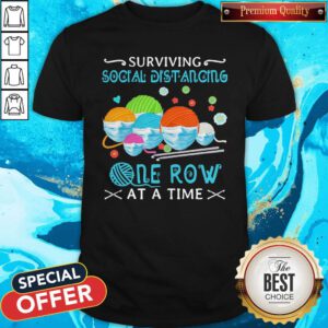 Lovely Surviving Social Distancing One Row At A Time Shirt