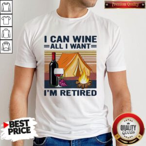 Nice Camping I Can Wine All I Want I'm Retired Vintage Retro Shirt