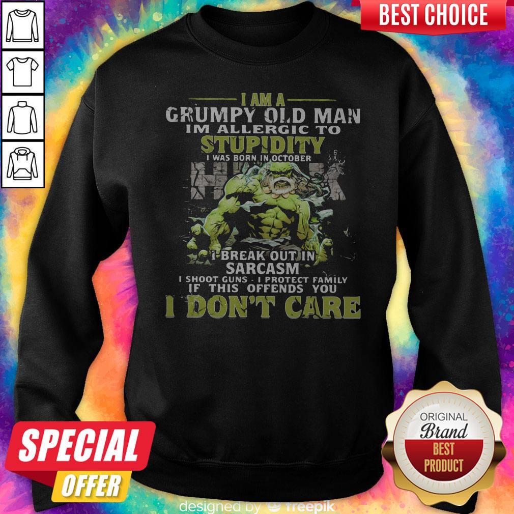 Nice Maestro I Am A Grumpy Old Man I'M Allergic To Stupidity I Was Born In October I Break Out In Sarcasm I Shoot Guns I Protect Family If This Offends You I Don'T Care Sweatshirt