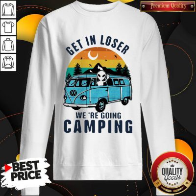 Nice UFO Get In Loser We're Going Camping Vintage Retro Sweatshirt