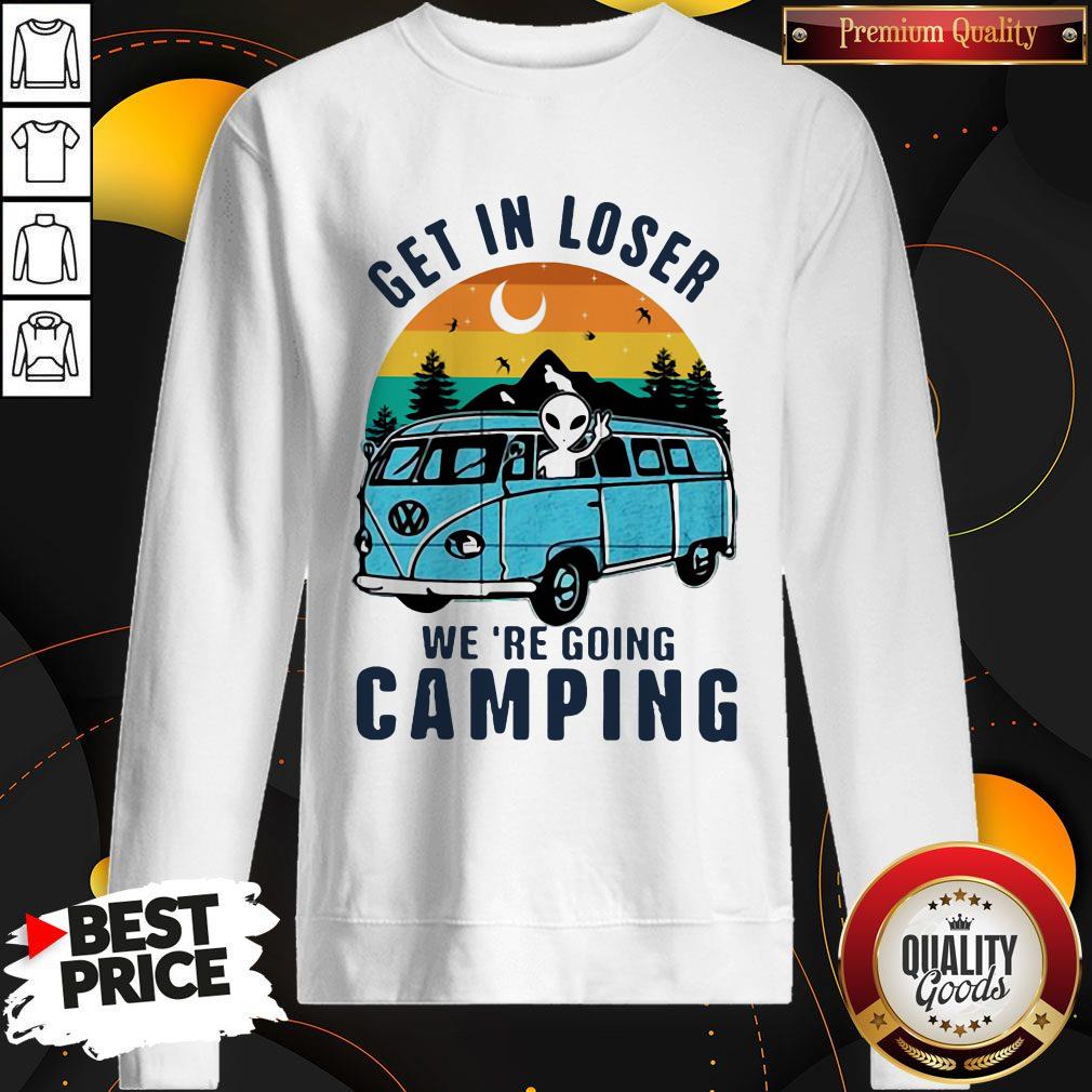 Nice UFO Get In Loser We're Going Camping Vintage Retro Sweatshirt