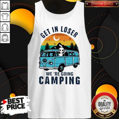 Nice UFO Get In Loser We're Going Camping Vintage Retro Tank Top