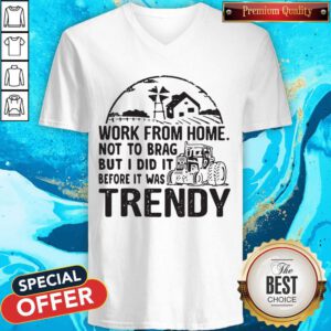 Nice Work From Home Not To Brag But I Did It Before It Was Trendy V-neck