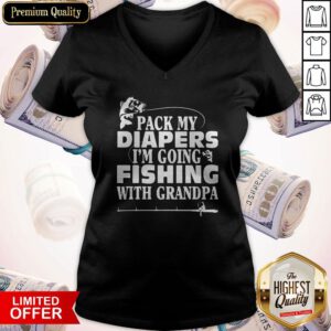 Official Pack My Diapers I'm Going Fishing With Grandpa V-neck