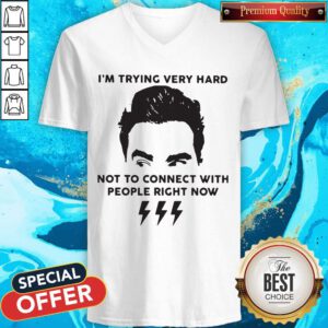 Official Schitt’s Creek David I'M Trying Very Hard Not To Connect With People Right Now V-neck