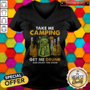 Official Take Me Camping Get Me Drunk And Enjoy The Show V-neck