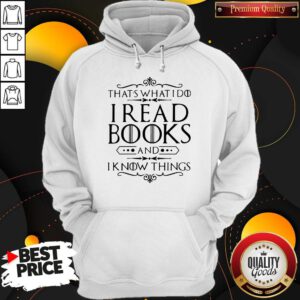 Official That's What I Do I Read Books And I Know Things Hoodie