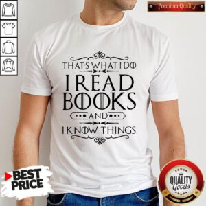 Official That's What I Do I Read Books And I Know Things Shirt